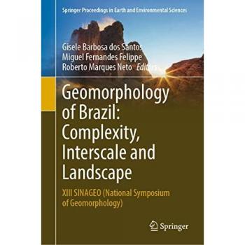 Geomorphology of Brazil: Complexity, Interscale and Landscape: XIII SINAGEO (National Symposium of Geomorphology) (Springer Proceedings in Earth and Environmental Sciences)