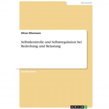 Selbstkontrolle und Selbstregulation bei Bedrohung und Belastung