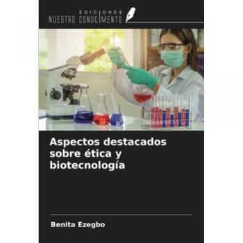 Aspectos destacados sobre ética y biotecnología