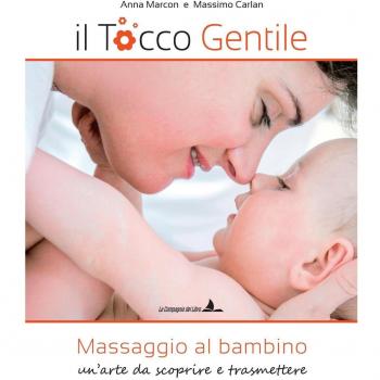 Il tocco gentile. Massaggio al bambino. Un'arte da scoprire e trasmettere