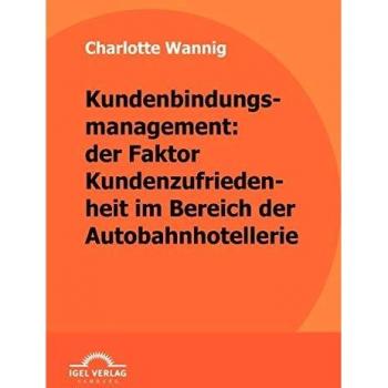 Kundenbindungsmanagement: der Faktor Kundenzufriedenheit im Bereich der Autobahnhotellerie