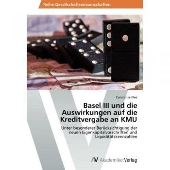 Basel III und die Auswirkungen auf die Kreditvergabe an KMU