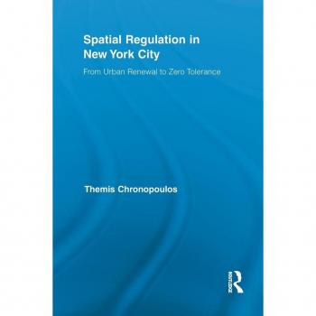 Spatial Regulation in New York City: From Urban Renewal to Zero Tolerance (Routledge Advances in Geography, 4, Band 4)