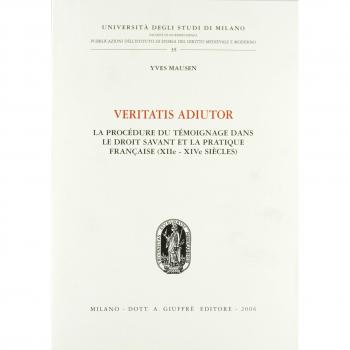 Veritatis adiutor. La procèdure du tèmoinage dans le droit savant et la practique française (XIIe