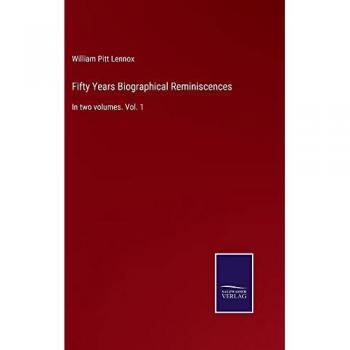 Lennox, William Pitt: Fifty Years Biographical Reminiscences