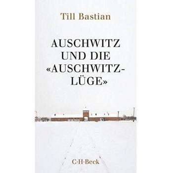 Auschwitz und die 'Auschwitz-Lüge': Massenmord, Geschichtsfälschung und die deutsche Identität