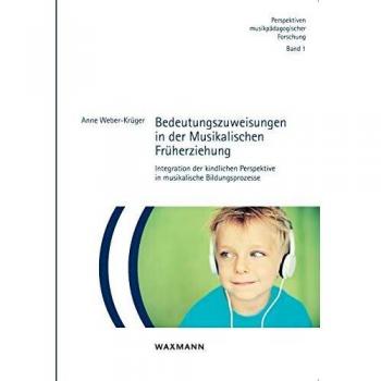 Bedeutungszuweisungen in der Musikalischen Früherziehung: Integration der kindlichen Perspektive in musikalische Bildungsprozesse
