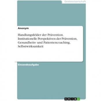 Handlungsfelder der Prävention. Institutionelle Perspektiven der Prävention, Gesundheits