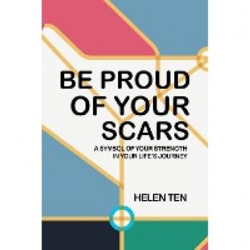 BE PROUD OF YOUR SCARS: A SYMBOL OF YOUR STRENGTH IN YOUR LIFE’S JOURNEY