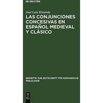 Las Conjunciones Concesivas en Espanol Medieval y Clasico. Contribucion a la sintaxis historica espanola: Contribución a la sintaxis histórica ... für Romanische Philologie, Band 154)