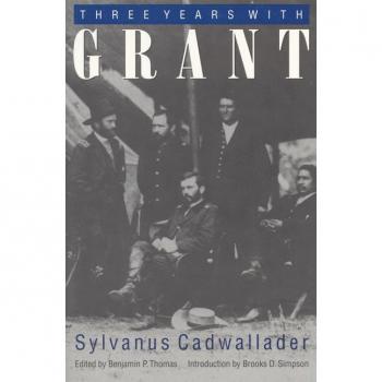Three Years With Grant: As Recalled By War Correspondent Sylvanus Cadwallader