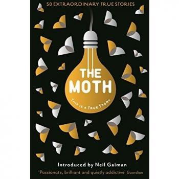 The Moth 50 Extraordinary True Stories 2015 Stranger Than Fiction
