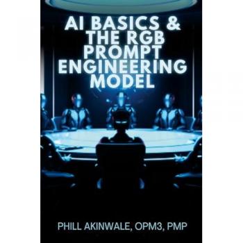Akinwale, Phill: AI Basics and The RGB Prompt Engineering Model