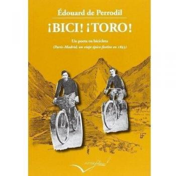 ¡bici! ¡toro!: Un poeta en bicicleta (parís-madrid un viaje épico-festivo en 1893) (Tapa blanda).