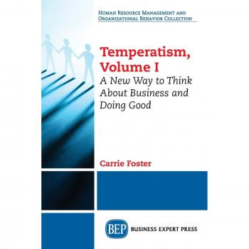 Temperatism, Volume I: A New Way to Think About Business and Doing Good