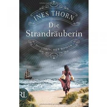 Ines Thorn Die Strandräuberin: Historischer Roman
