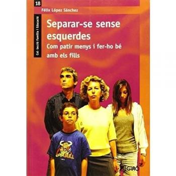 Separar-se sense esquerdes.: Com patir menys i fer-ho bé amb els fills: 018 (Família / Comunitat educativa)