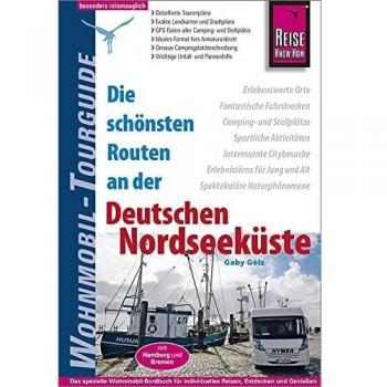 Reise Know-How Wohnmobil-Tourguide Deutsche Nordseeküste mit Hamburg und Bremen: Die schönsten Routen