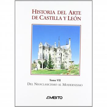 Historia del arte de castilla y león: del neoclasicismo al modernismo; t. Vii (Tapa dura).
