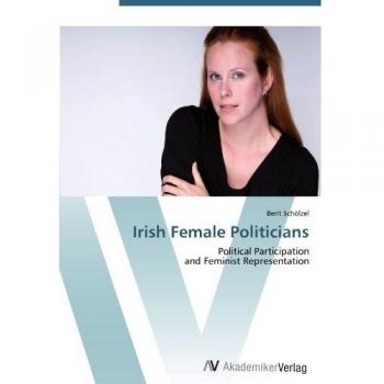 Irish Female Politicians: Political Participation and Feminist Representation