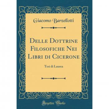 Delle Dottrine Filosofiche Nei Libri di Cicerone: Tesi di Laurea