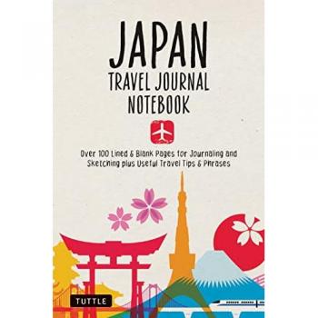 Japan Travel Journal Notebook : 16 Pages of Travel Tips & Useful Phrases followed by 106 Blank & Lined Pages for Journaling & Sketching
