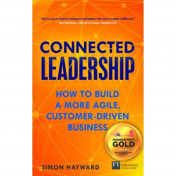 Connected Leadership : How to build a more agile, customer-driven business