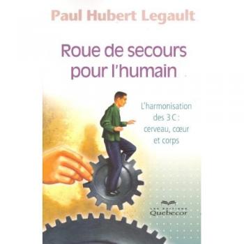 ROUE DE SECOURS POUR L'HUMAIN , L'HARMONISATION DES 3C : CERVEAU, COEUR ET CORPS