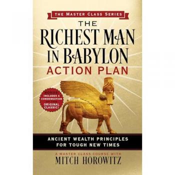 The Richest Man in Babylon Action Plan (Master Class Series) : Ancient Wealth Principles for Tough New Times