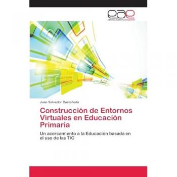 Castañeda, Juan Salvador: Construcción de Entornos Virtuales en Educación Primaria