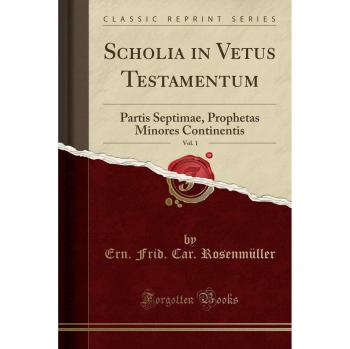 Scholia in Vetus Testamentum, Vol. 1: Partis Septimae, Prophetas Minores Continentis
