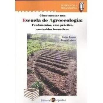 CÓMO MONTAR UNA ESCUELA DE AGROECOLOGÍA: FUNDAMENTOS, CASO PRÁCTICO, CONTENIDOS FORMANTIVOS
