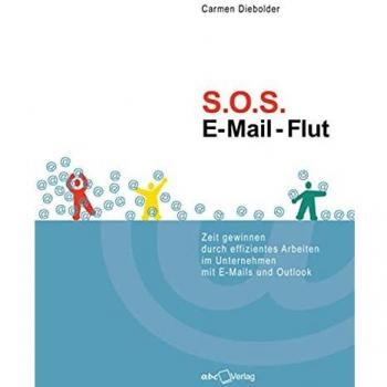 SOS E-Mail-Flut: Zeit gewinnen durch effizientes Arbeiten im Unternehmen mit E-Mails und Outlook