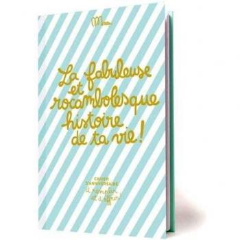 La fabuleuse et rocambolesque histoire de ta vie ! : Cahier d'anniversaire à remplir et à offrir !