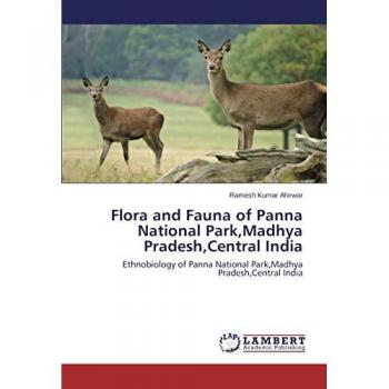 Flora and Fauna of Panna National Park,Madhya Pradesh,Central India: Ethnobiology of Panna National Park,Madhya Pradesh,Central India