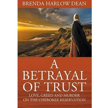 A Betrayal of Trust: Love, Greed & Murder on the Cherokee Reservation