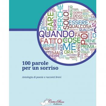 100 parole per un sorriso. Antologia di poesie e racconti brevi