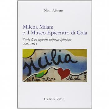 Milena Milani e il Museo Epicentro di Gala. Storia di un rapporto telefonico-epistolare 2007-2013