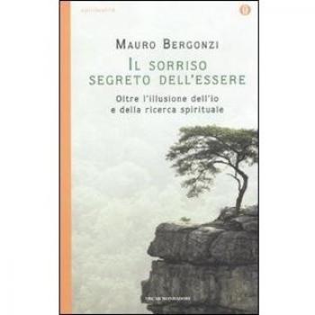 Il sorriso segreto dell'essere. Oltre l'illusione dell'io e della ricerca spirituale