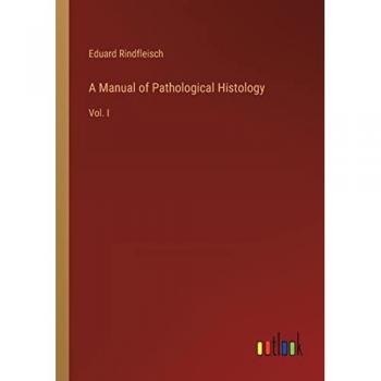 A Manual of Pathological Histology: Vol. I