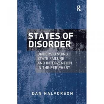 States of Disorder: Understanding State Failure and Intervention in the Periphery
