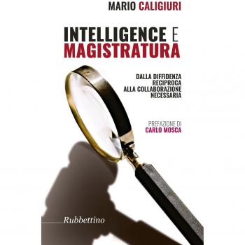 Intelligence e magistratura. Dalla diffidenza reciproca alla collaborazione necessaria