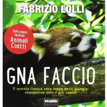 Gna faccio. È questa l'unica vera legge della giungla: sopravvive solo il più coatto. Ediz. a colori