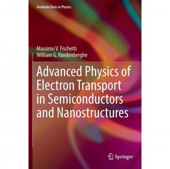 Vandenberghe, William G.: Advanced Physics of Electron Transport in Semiconductors and Nanostructures