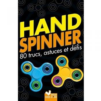 Hand spinner : 80 trucs, astuces et défis !