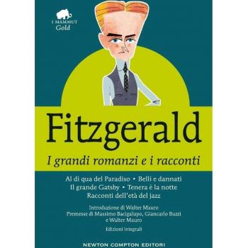 I grandi romanzi e i racconti: Al di qua del paradiso-Belli e dannati-Il grande Gatsby-Tenera è la notte-Racconti dell'età del jazz. Ediz. integrale