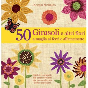 50 girasoli e altri fiori a maglia ai ferri e all'uncinetto. Ediz. illustrata