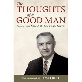 The Thoughts Of A Good Man: Sermons And Talks Of Dr. John Chester Frist Sr.