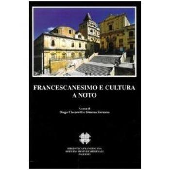 Francescanesimo e cultura a Noto. Atti del Convegno internazionale di studi (Noto, 7-9 novembre 2003)