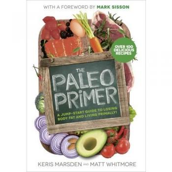 The Paleo Primer: A Jump-Start Guide to Losing Body Fat and Living Primally,Ker